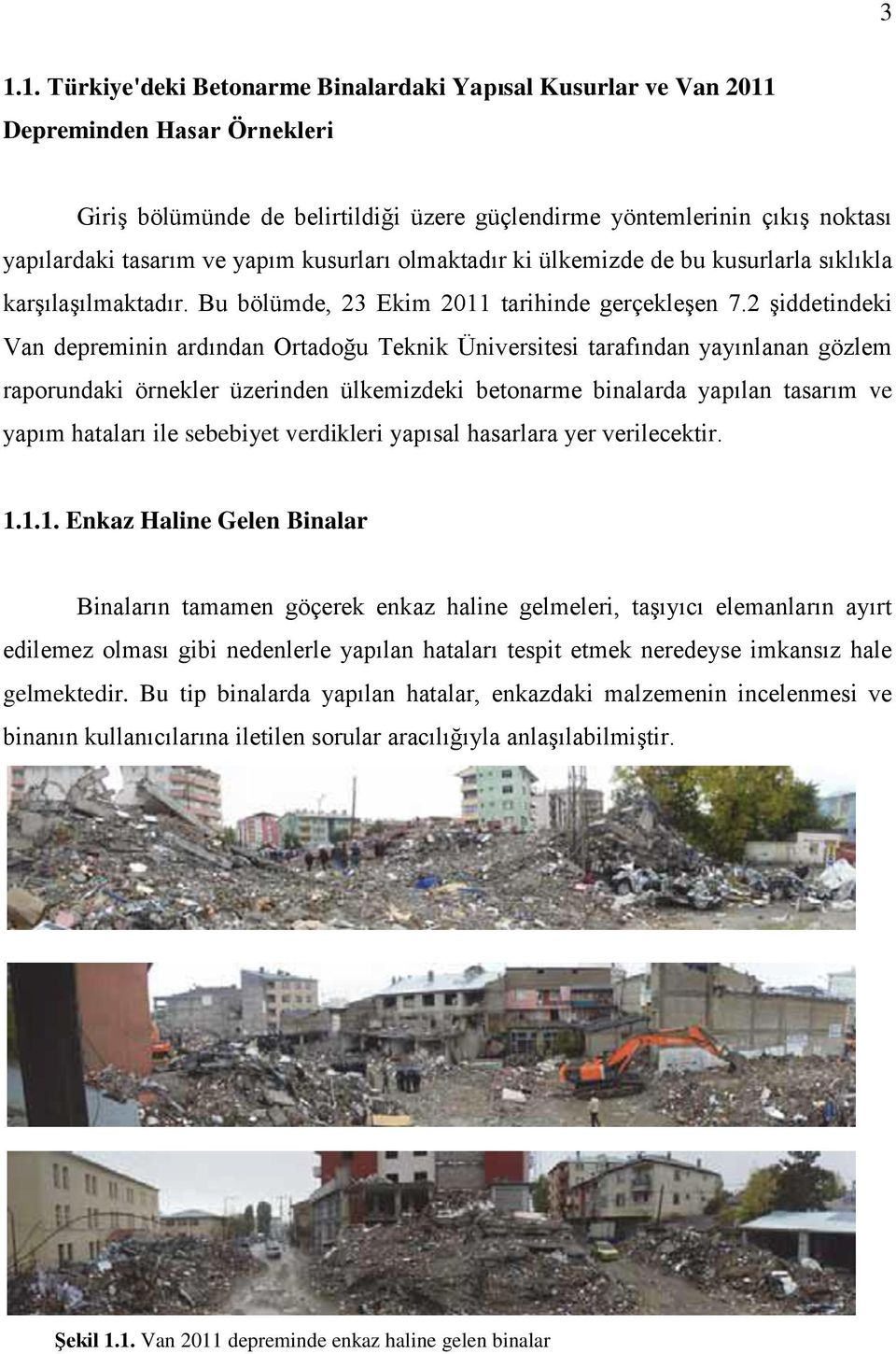 2 şiddetindeki Van depreminin ardından Ortadoğu Teknik Üniversitesi tarafından yayınlanan gözlem raporundaki örnekler üzerinden ülkemizdeki betonarme binalarda yapılan tasarım ve yapım hataları ile