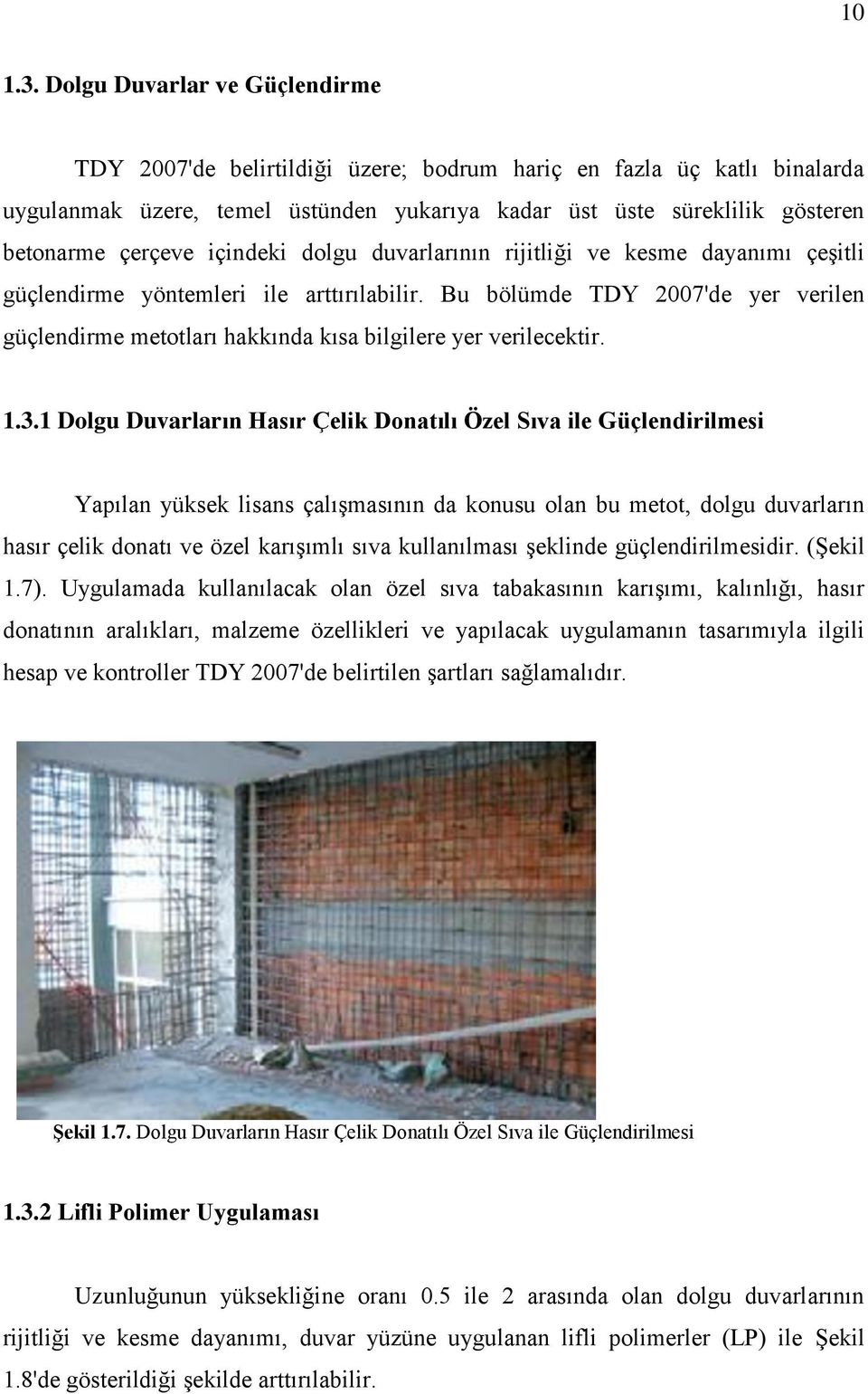 içindeki dolgu duvarlarının rijitliği ve kesme dayanımı çeşitli güçlendirme yöntemleri ile arttırılabilir.