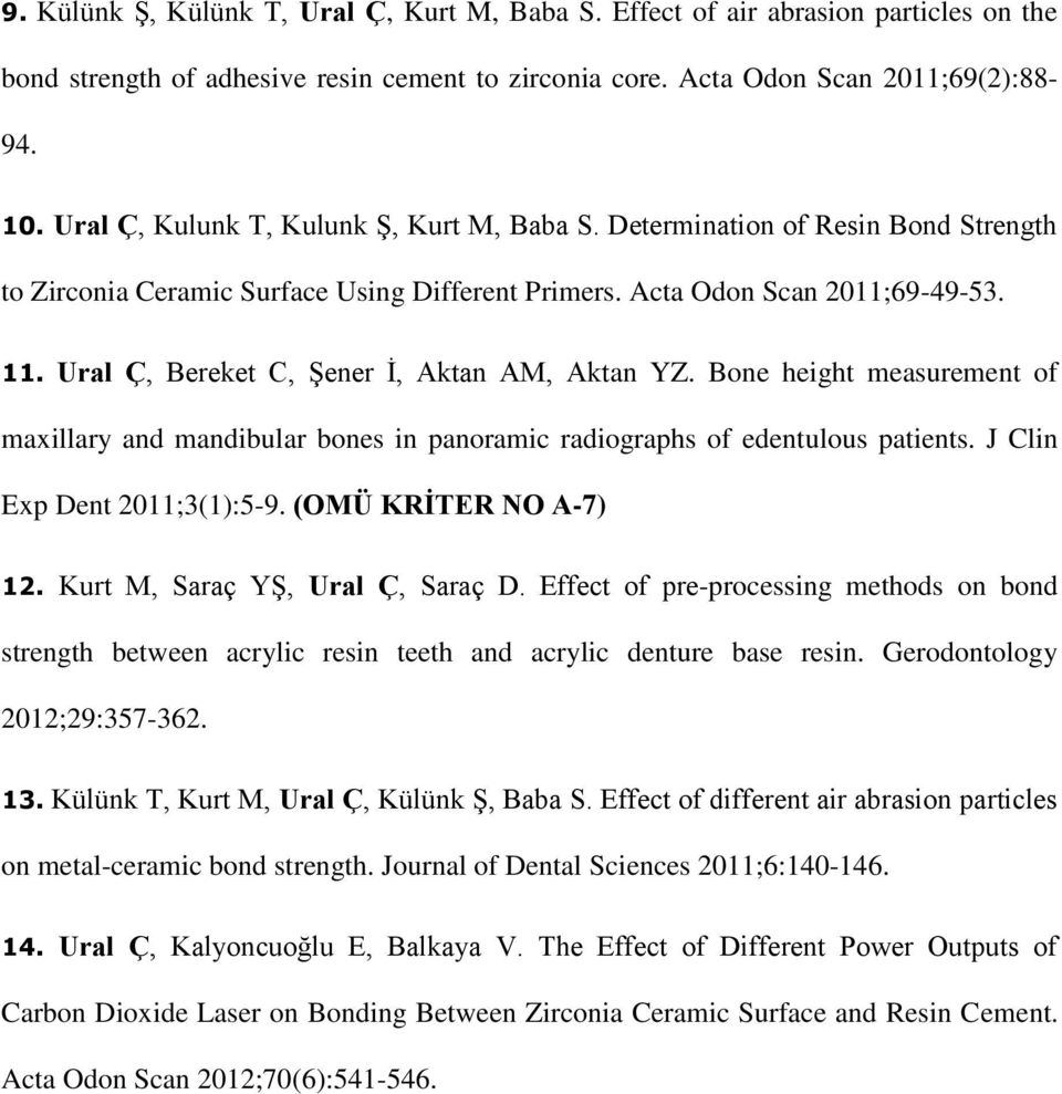 Ural Ç, Bereket C, Şener İ, Aktan AM, Aktan YZ. Bone height measurement of maxillary and mandibular bones in panoramic radiographs of edentulous patients. J Clin Exp Dent 2011;3(1):5-9.