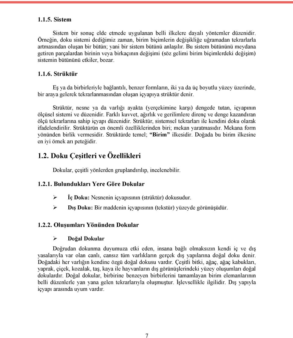 Bu sistem bütününü meydana getiren parçalardan birinin veya birkaçının değişimi (söz gelimi birim biçimlerdeki değişim) sistemin bütününü etkiler, bozar. 1.1.6.