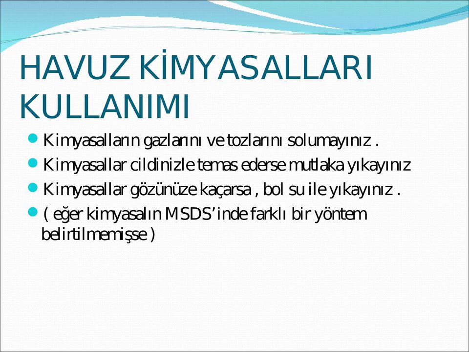 Kimyasallar cildinizle temas ederse mutlaka yıkayınız