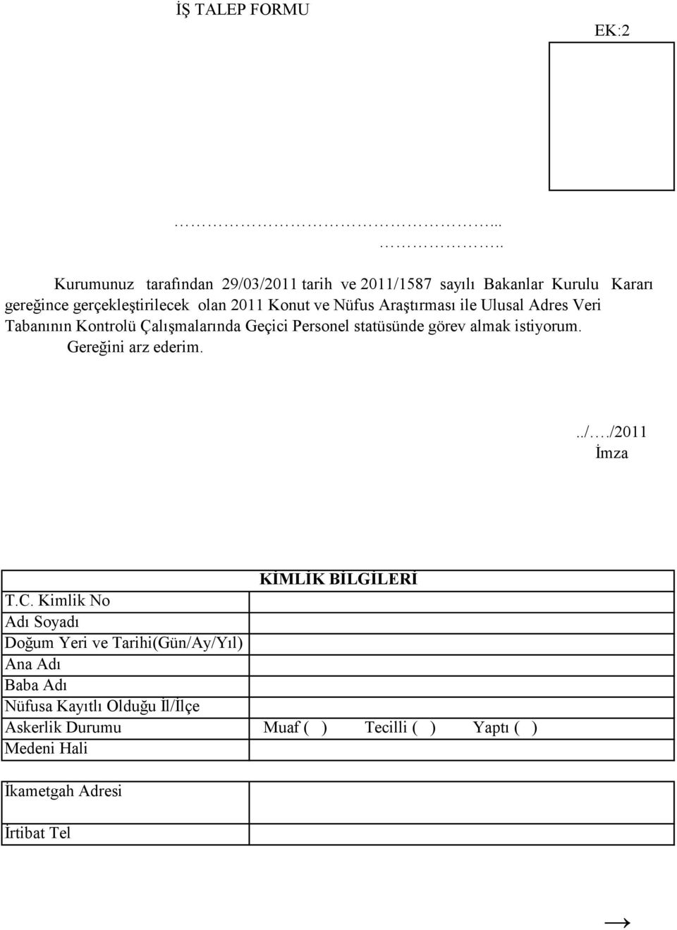 ve Nüfus Araştırması ile Ulusal Adres Veri Tabanının Kontrolü Çalışmalarında Geçici Personel statüsünde görev almak istiyorum.