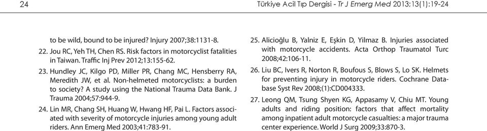 A study using the National Trauma Data Bank. J Trauma 2004;57:944-9. 24. Lin MR, Chang SH, Huang W, Hwang HF, Pai L. Factors associated with severity of motorcycle injuries among young adult riders.