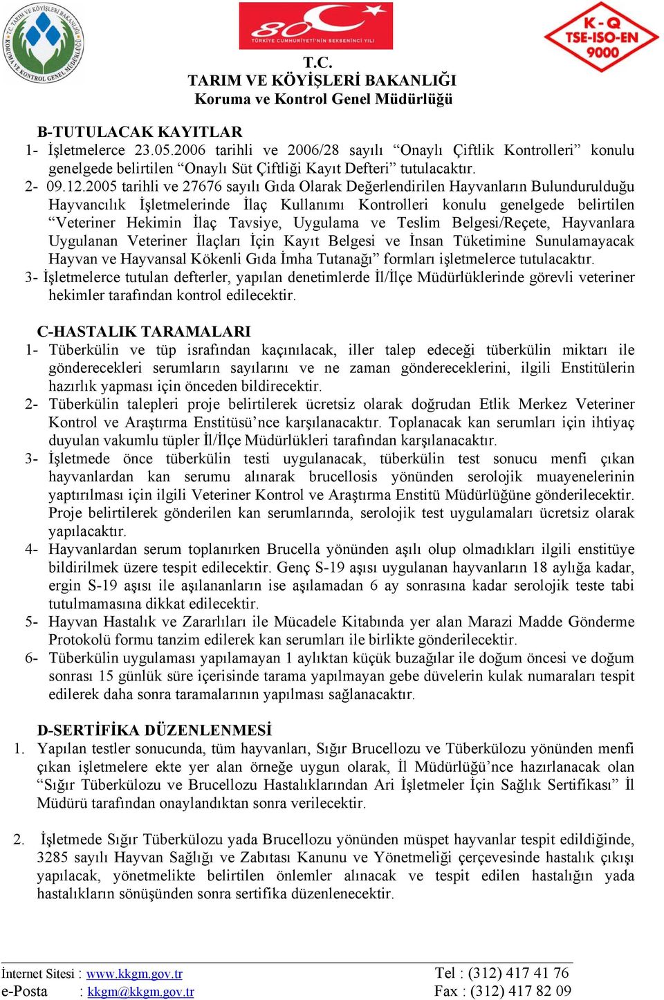 Uygulama ve Teslim Belgesi/Reçete, Hayvanlara Uygulanan Veteriner İlaçları İçin Kayıt Belgesi ve İnsan Tüketimine Sunulamayacak Hayvan ve Hayvansal Kökenli Gıda İmha Tutanağı formları işletmelerce