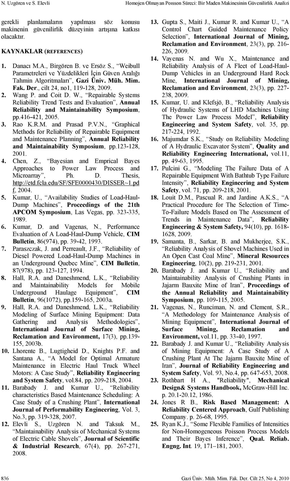 and Coi D. W., Repairable Sysems Reliabiliy Trend Tess and Evaluaion, Annual Reliabiliy and Mainainabiliy Symposium, pp.46-42, 25. 3. Rao K.R.M. and Prasad P.V.N.
