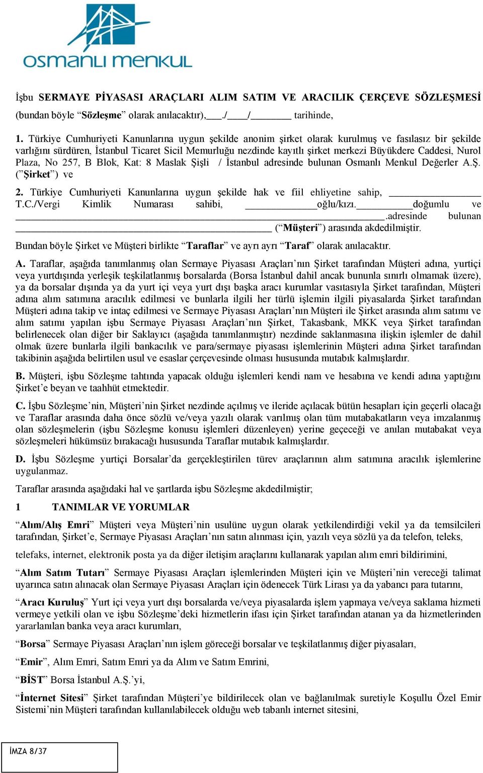 Caddesi, Nurol Plaza, No 257, B Blok, Kat: 8 Maslak Şişli / İstanbul adresinde bulunan Osmanlı Menkul Değerler A.Ş. ( Şirket ) ve 2.