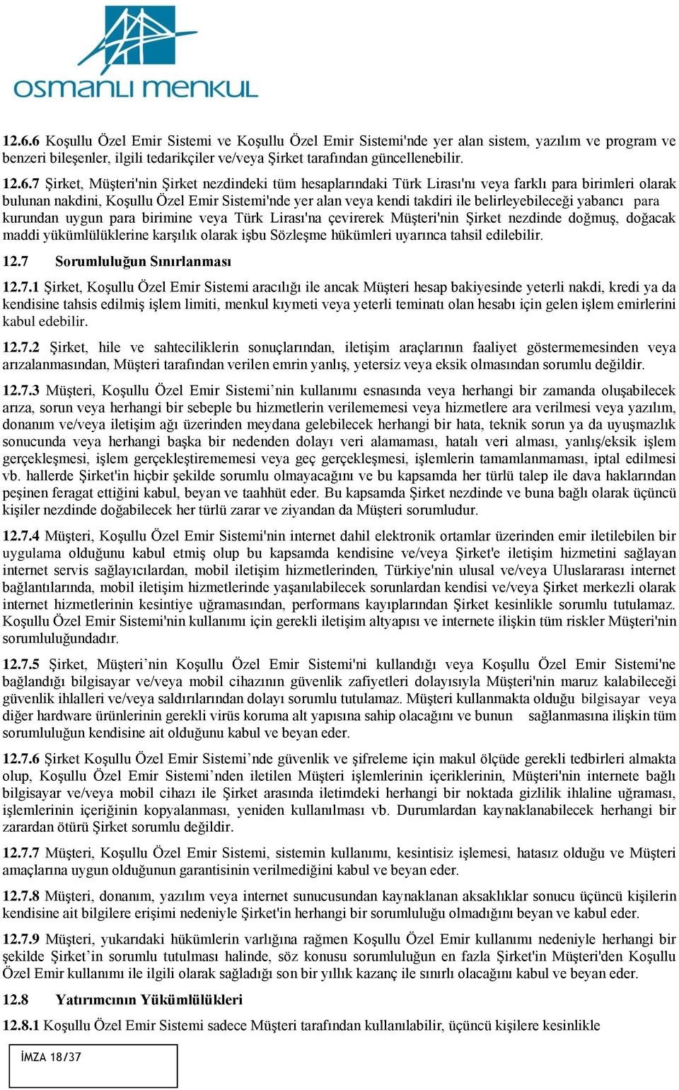 belirleyebileceği yabancı para kurundan uygun para birimine veya Türk Lirası'na çevirerek Müşteri'nin Şirket nezdinde doğmuş, doğacak maddi yükümlülüklerine karşılık olarak işbu Sözleşme hükümleri