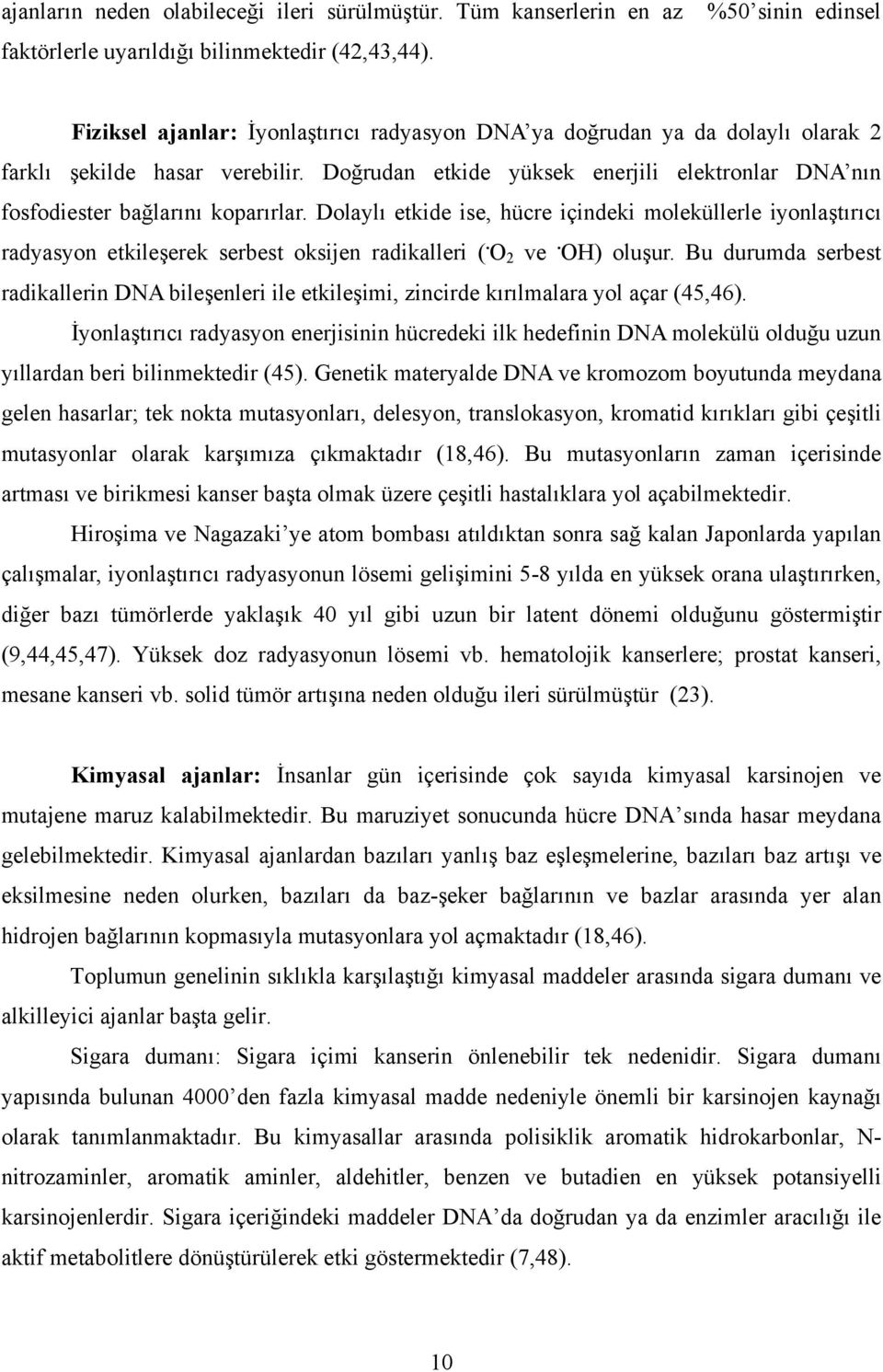 Dolaylı etkide ise, hücre içindeki moleküllerle iyonlaştırıcı radyasyon etkileşerek serbest oksijen radikalleri (. O 2 ve. OH) oluşur.