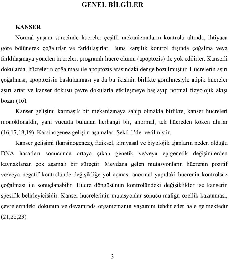 Kanserli dokularda, hücrelerin çoğalması ile apoptozis arasındaki denge bozulmuştur.