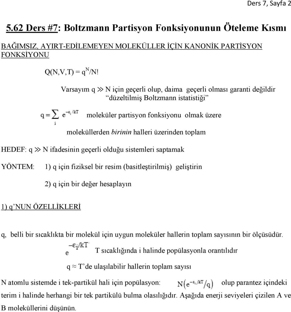 HEDEF: q N ifadesinin geçerli olduğu sistemleri saptamak YÖNTEM: 1) q için fiziksel bir resim (basitleştirilmiş) geliştirin 2) q için bir değer hesaplayın 1) q NUN ÖZELLĐKLERĐ q, belli bir sıcaklıkta