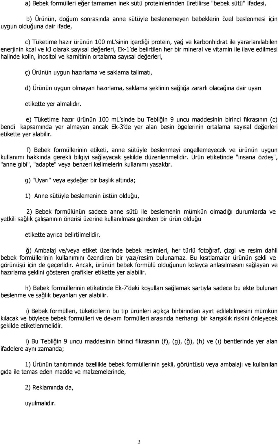 ile ilave edilmesi halinde kolin, inositol ve karnitinin ortalama sayısal değerleri, ç) Ürünün uygun hazırlama ve saklama talimatı, d) Ürünün uygun olmayan hazırlama, saklama şeklinin sağlığa zararlı