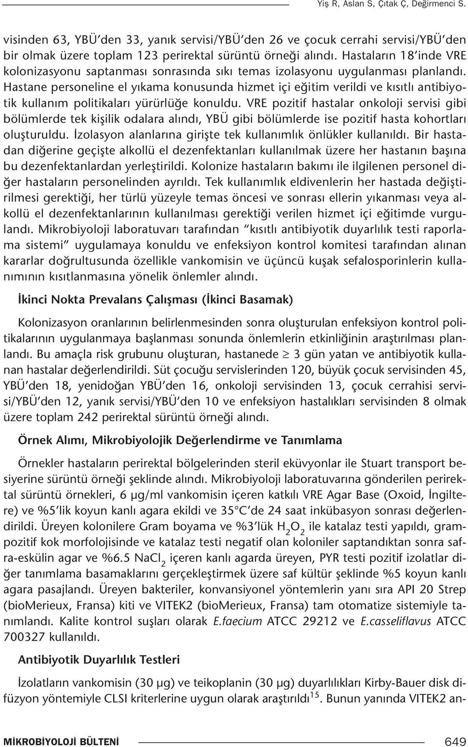 Hastane personeline el yıkama konusunda hizmet içi eğitim verildi ve kısıtlı antibiyotik kullanım politikaları yürürlüğe konuldu.