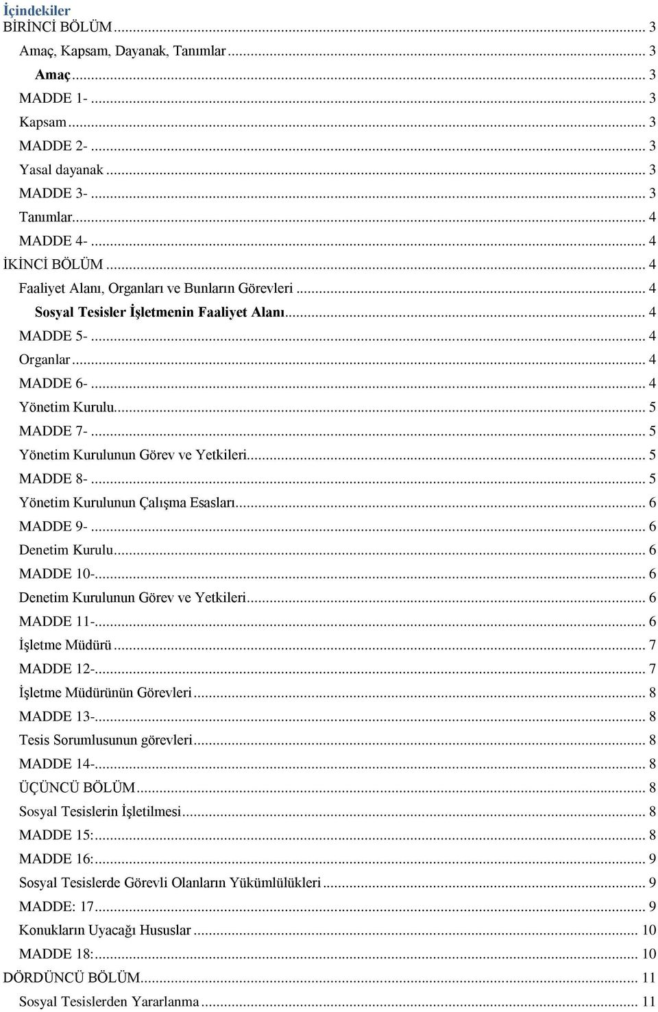 .. 5 Yönetim Kurulunun Görev ve Yetkileri... 5 MADDE 8-... 5 Yönetim Kurulunun Çalışma Esasları... 6 MADDE 9-... 6 Denetim Kurulu... 6 MADDE 10-... 6 Denetim Kurulunun Görev ve Yetkileri... 6 MADDE 11-.