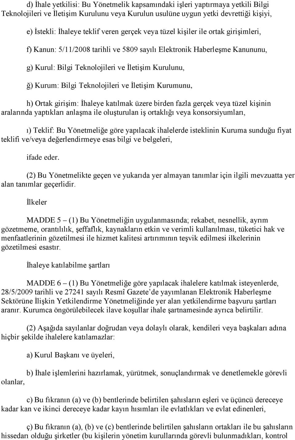 Teknolojileri ve İletişim Kurumunu, h) Ortak girişim: İhaleye katılmak üzere birden fazla gerçek veya tüzel kişinin aralarında yaptıkları anlaşma ile oluşturulan iş ortaklığı veya konsorsiyumları, ı)