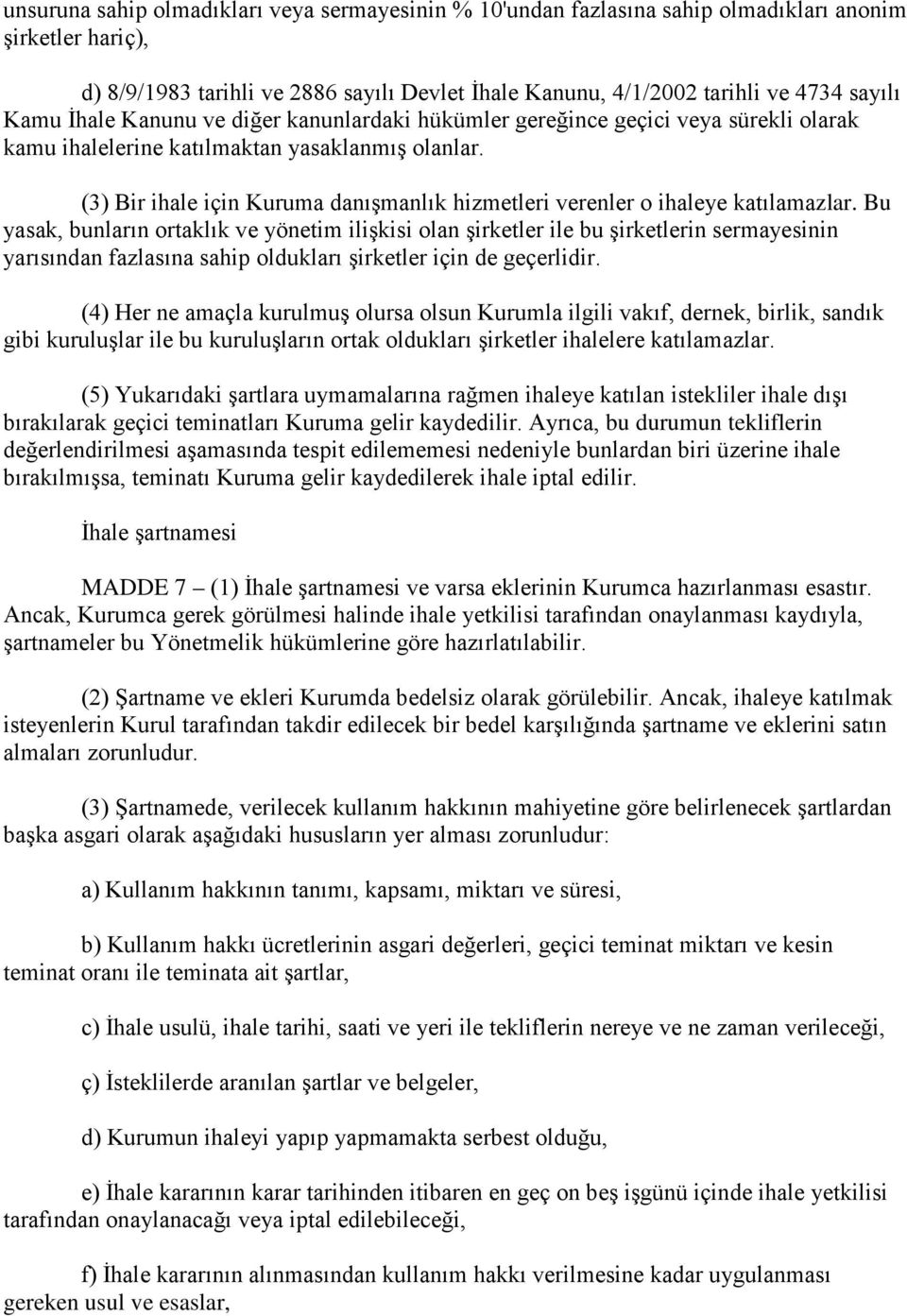 (3) Bir ihale için Kuruma danışmanlık hizmetleri verenler o ihaleye katılamazlar.