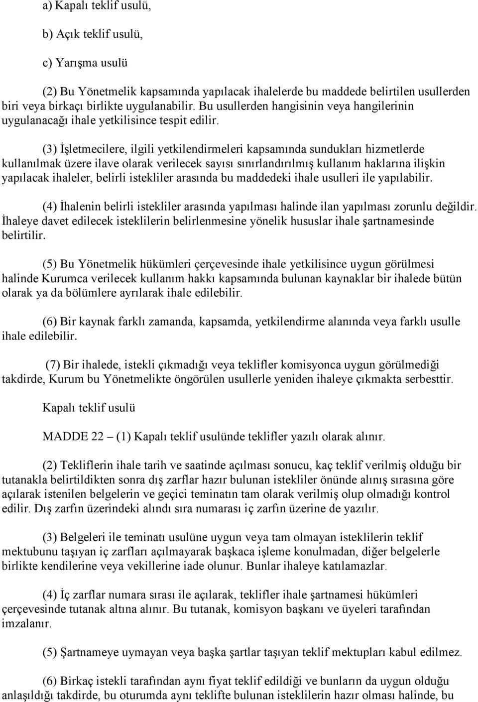 (3) İşletmecilere, ilgili yetkilendirmeleri kapsamında sundukları hizmetlerde kullanılmak üzere ilave olarak verilecek sayısı sınırlandırılmış kullanım haklarına ilişkin yapılacak ihaleler, belirli