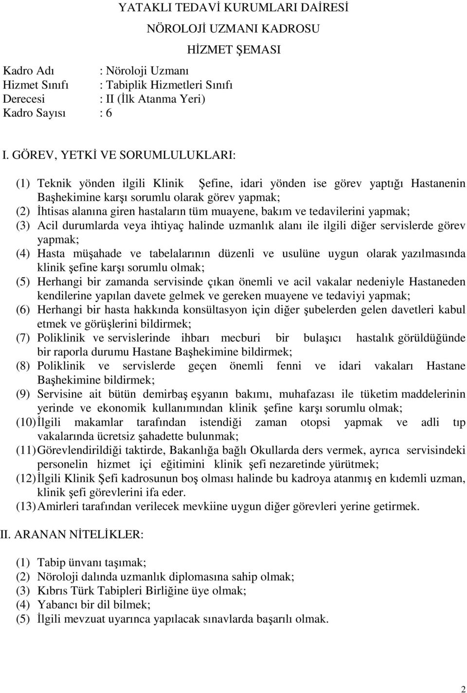 Hastane Başhekimine (8) Poliklinik ve servislerde geçen önemli fenni ve idari vakaları Hastane Başhekimine (9) Servisine ait bütün demirbaş eşyanın bakımı, muhafazası ile tüketim maddelerinin