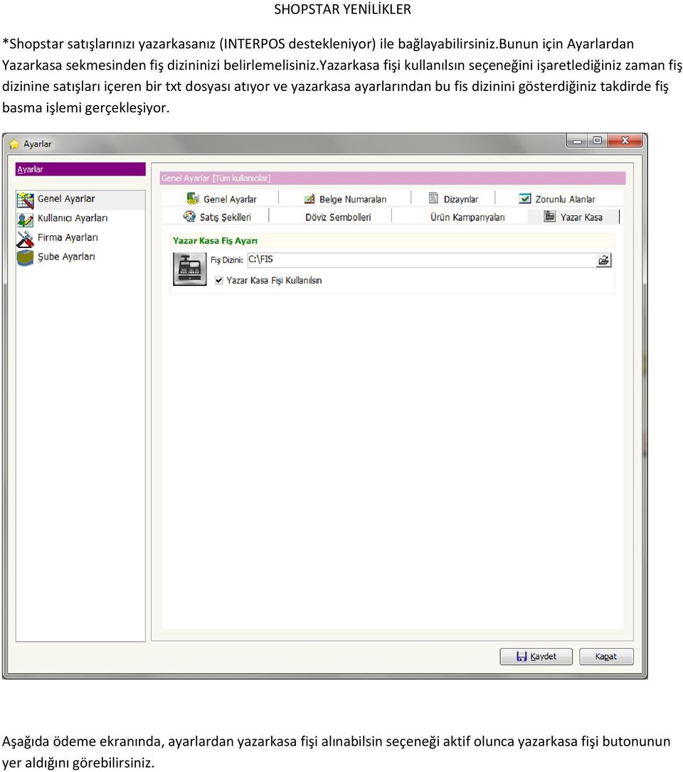 yazarkasa fişi kullanılsın seçeneğini işaretlediğiniz zaman fiş dizinine satışları içeren bir txt dosyası atıyor ve yazarkasa