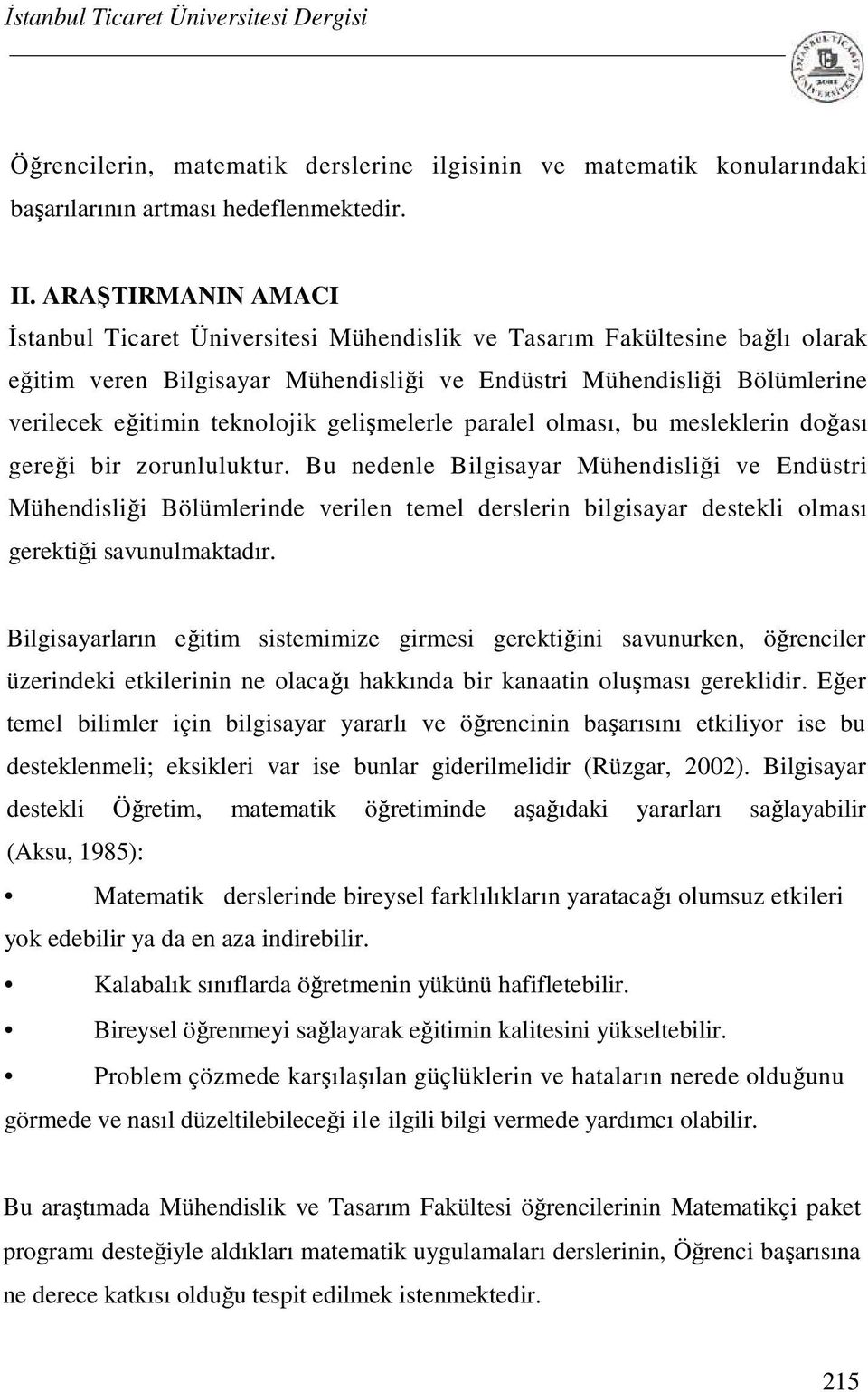 teknolojik gelişmelerle paralel olması, bu mesleklerin doğası gereği bir zorunluluktur.