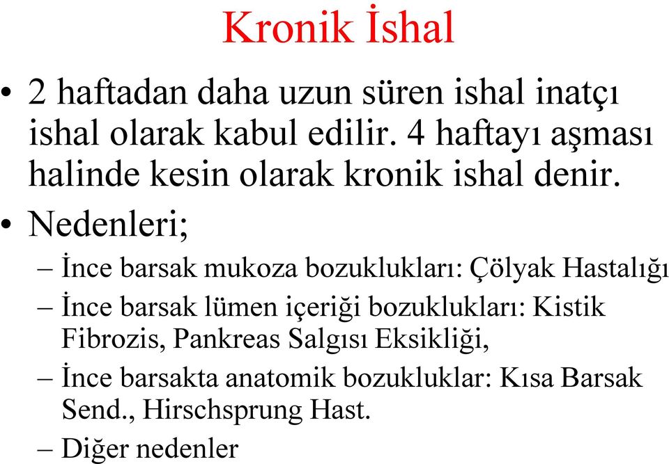 Nedenleri; İnce barsak mukoza bozuklukları: Çölyak Hastalığı İnce barsak lümen içeriği