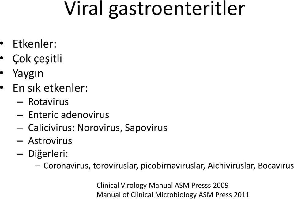 Diğerleri: Coronavirus, toroviruslar, picobirnaviruslar, Aichiviruslar,
