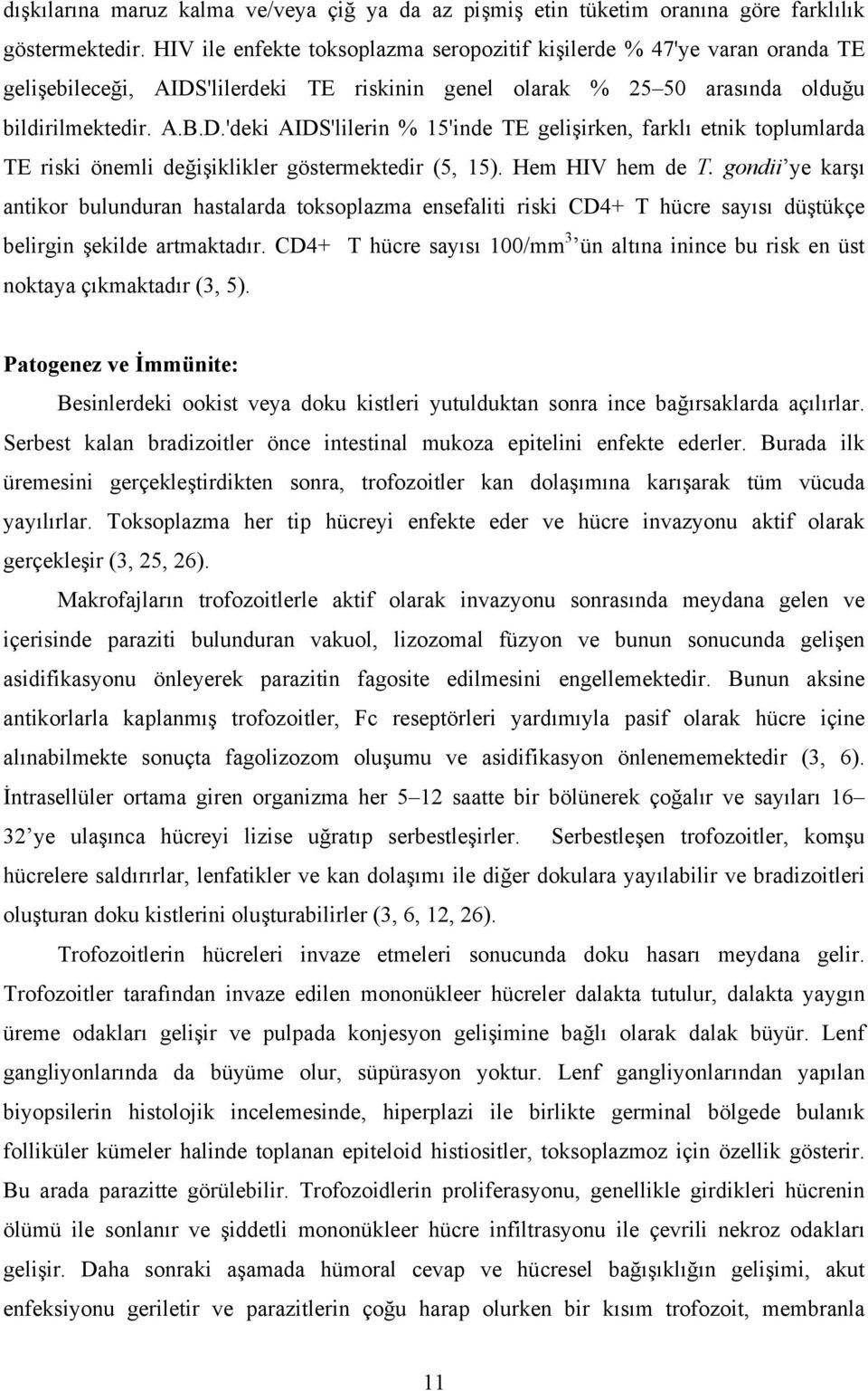 'lilerdeki TE riskinin genel olarak % 25 50 arasında olduğu bildirilmektedir. A.B.D.