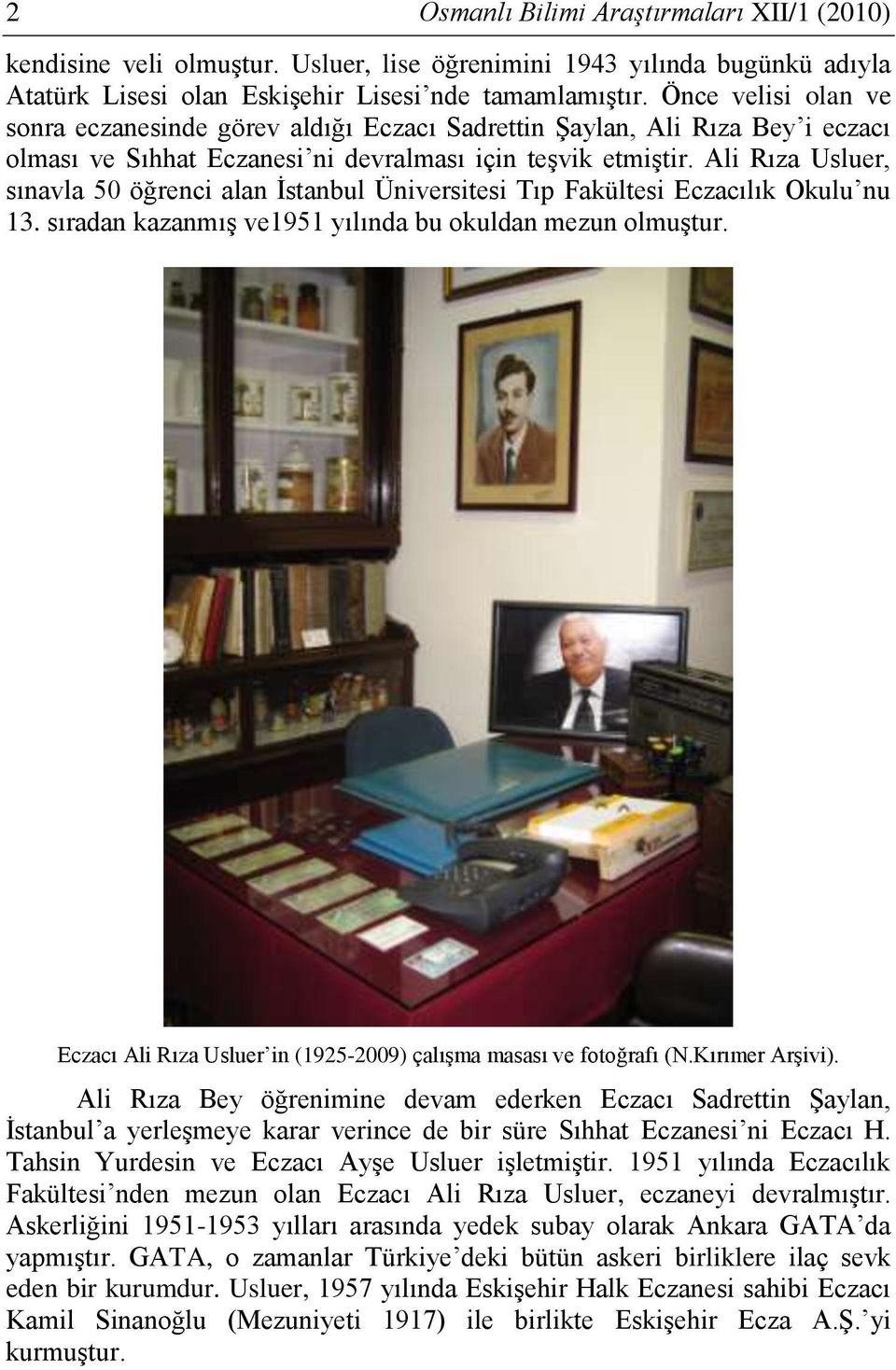 Ali Rıza Usluer, sınavla 50 öğrenci alan İstanbul Üniversitesi Tıp Fakültesi Eczacılık Okulu nu 13. sıradan kazanmış ve1951 yılında bu okuldan mezun olmuştur.