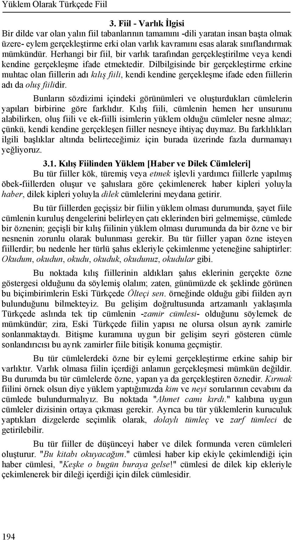 Herhangi bir fiil, bir varlık tarafından gerçekleştirilme veya kendi kendine gerçekleşme ifade etmektedir.