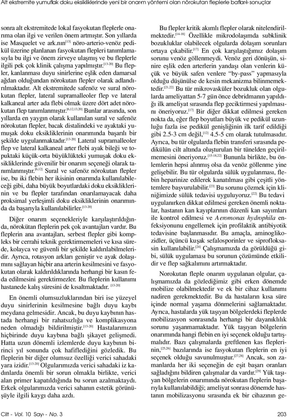 n n [ 1 3 ] nöro-arterio-venöz pedikül üzerine planlanan fasyokutan flepleri tan mlamas yla bu ilgi ve önem zirveye ulaflm fl ve bu fleplerle ilgili pek çok klinik çal flma yap lm flt r.