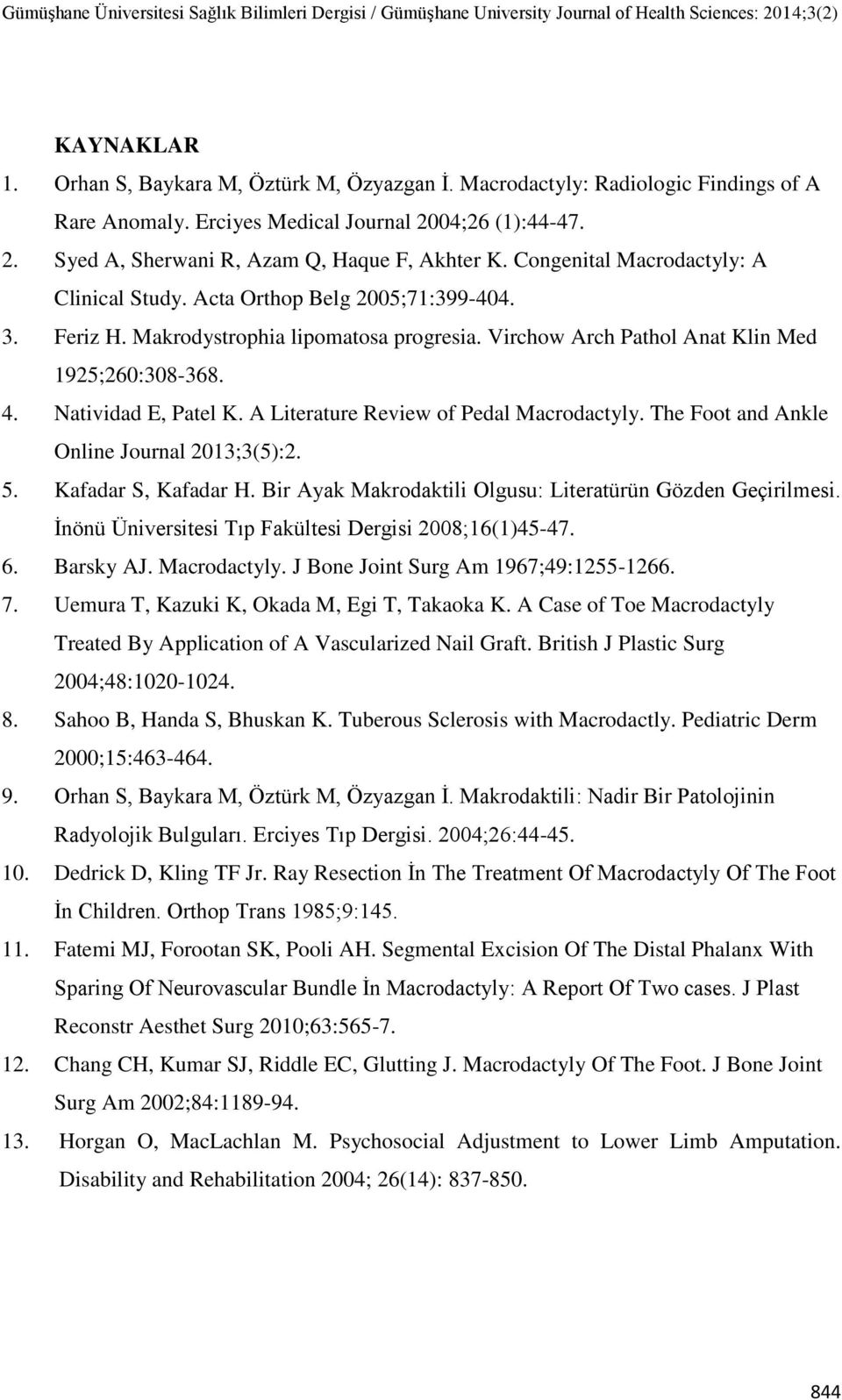 Natividad E, Patel K. A Literature Review of Pedal Macrodactyly. The Foot and Ankle Online Journal 2013;3(5):2. 5. Kafadar S, Kafadar H. Bir Ayak Makrodaktili Olgusu: Literatürün Gözden Geçirilmesi.