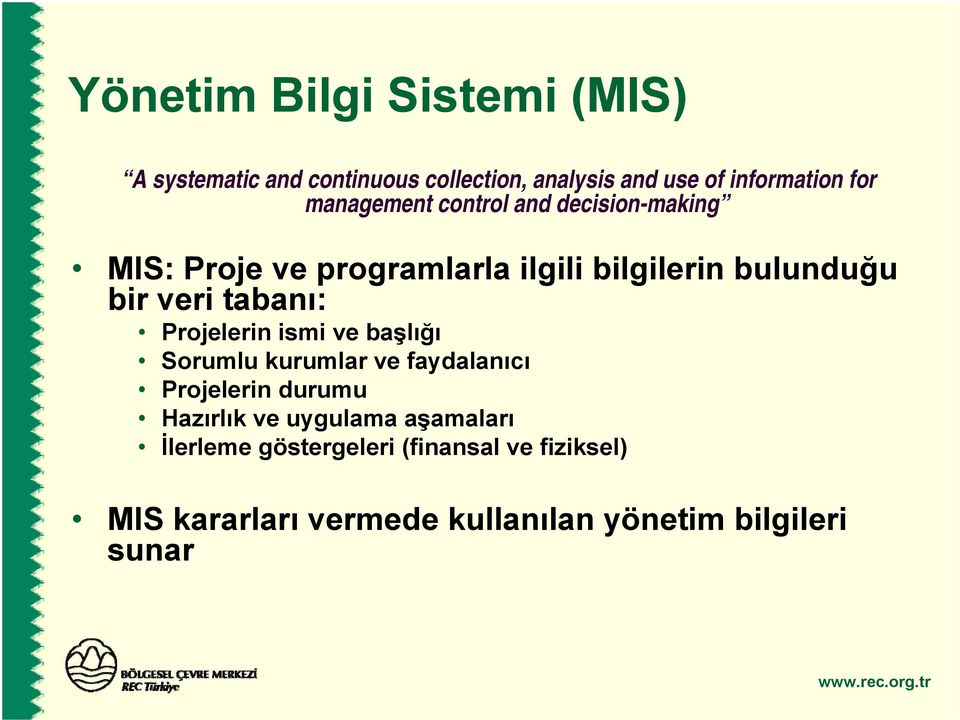 tabanı: Projelerin ismi ve başlığı Sorumlu kurumlar ve faydalanıcı Projelerin durumu Hazırlık ve uygulama