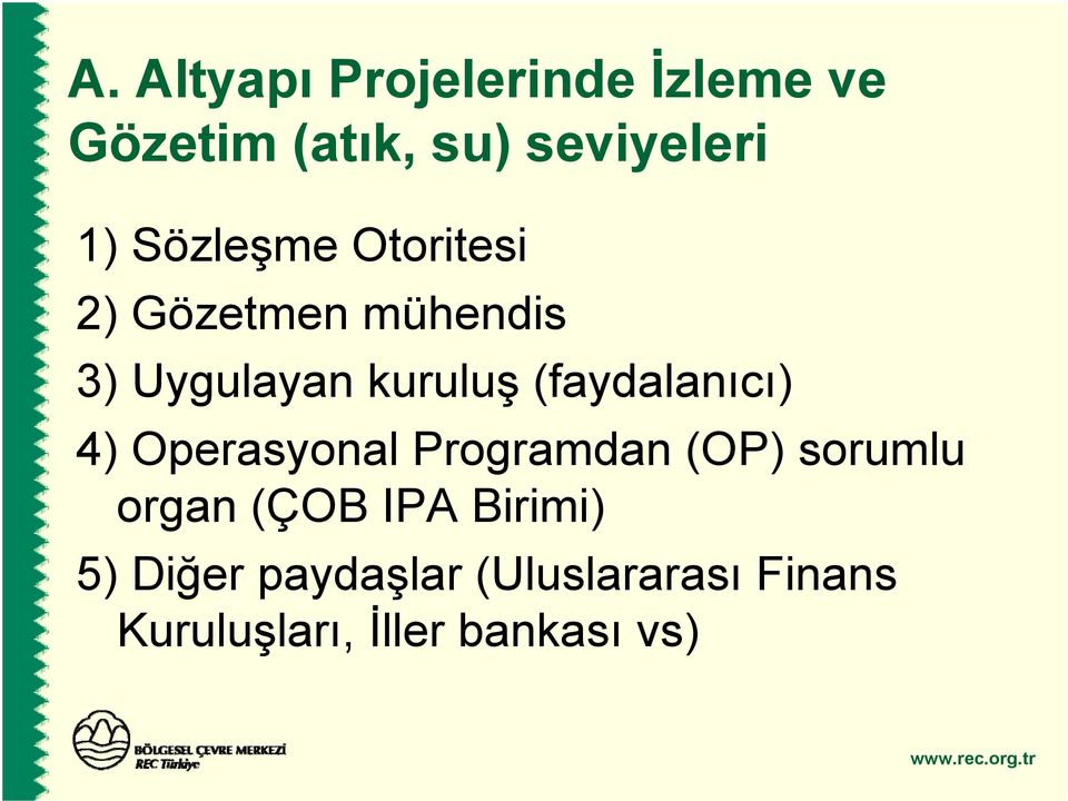 (faydalanıcı) 4) Operasyonal Programdan (OP) sorumlu organ (ÇOB IPA