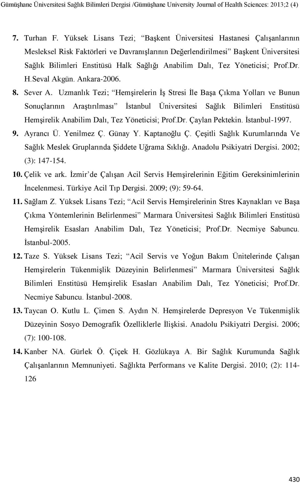 Dalı, Tez Yöneticisi; Prof.Dr. H.Seval Akgün. Ankara-2006. 8. Sever A.