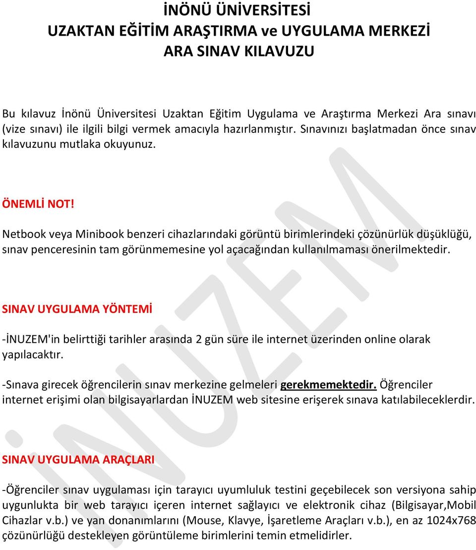 Netbook veya Minibook benzeri cihazlarındaki görüntü birimlerindeki çözünürlük düşüklüğü, sınav penceresinin tam görünmemesine yol açacağından kullanılmaması önerilmektedir.