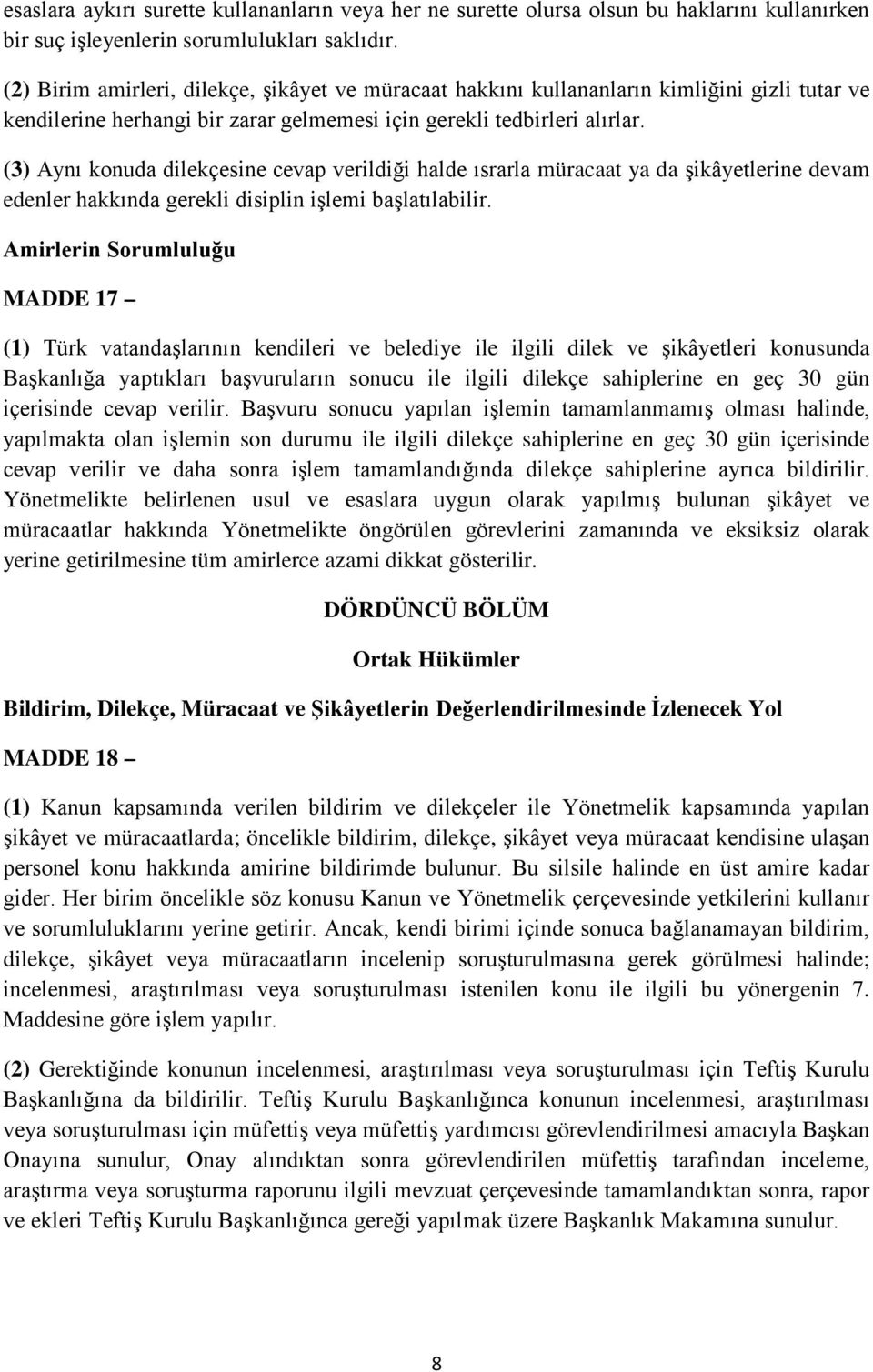 (3) Aynı konuda dilekçesine cevap verildiği halde ısrarla müracaat ya da şikâyetlerine devam edenler hakkında gerekli disiplin işlemi başlatılabilir.