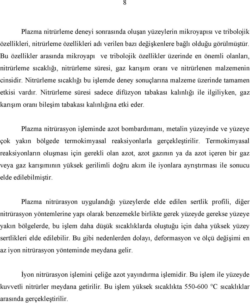 Nitrürleme sıcaklığı bu işlemde deney sonuçlarına malzeme üzerinde tamamen etkisi vardır.