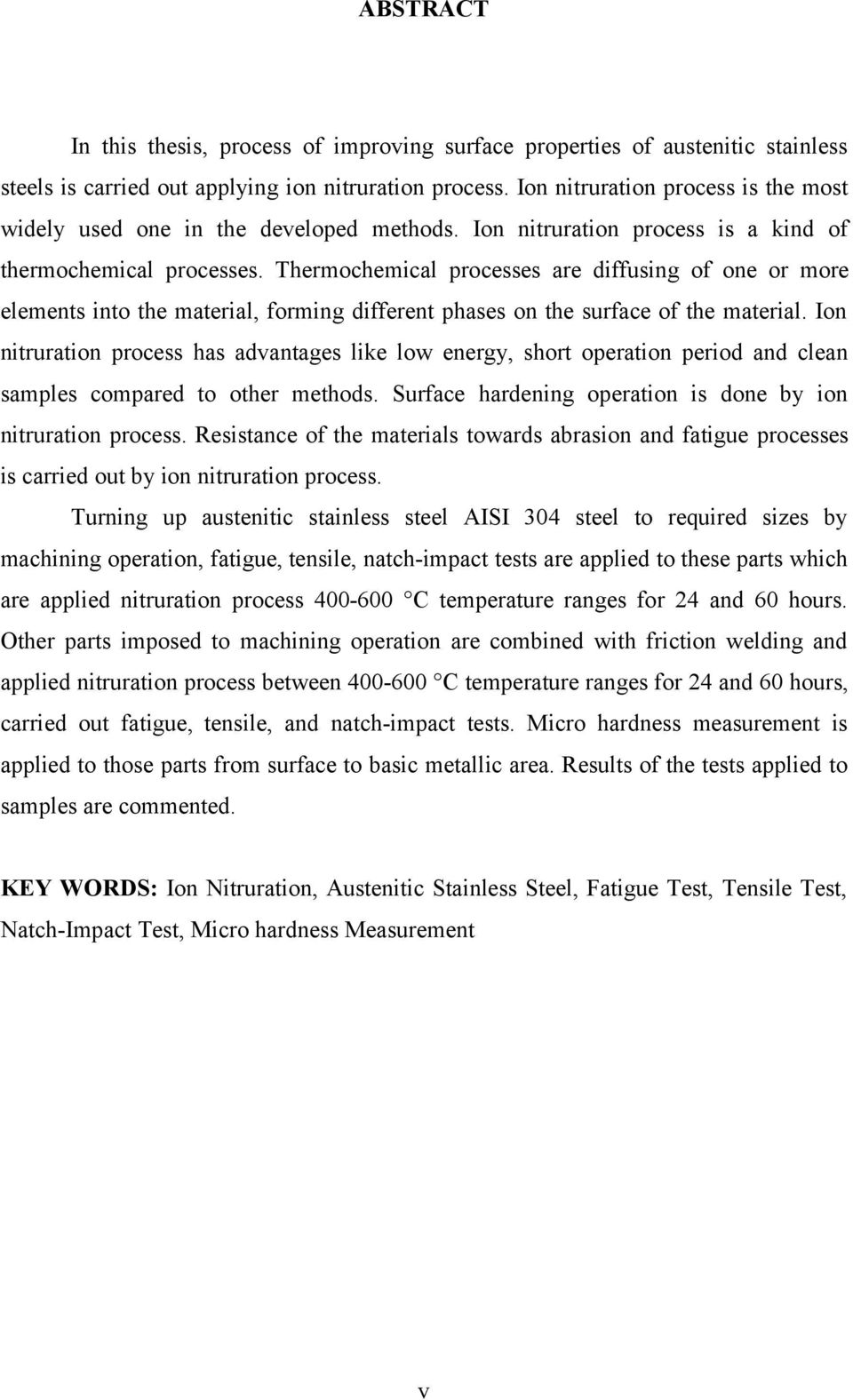 Thermochemical processes are diffusing of one or more elements into the material, forming different phases on the surface of the material.