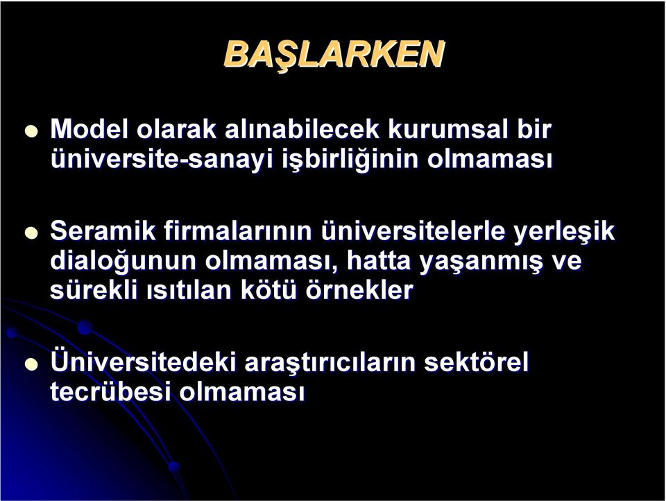 yerleşik dialoğunun olmaması,, hatta yaşanm anmış ve sürekli ısıtılan