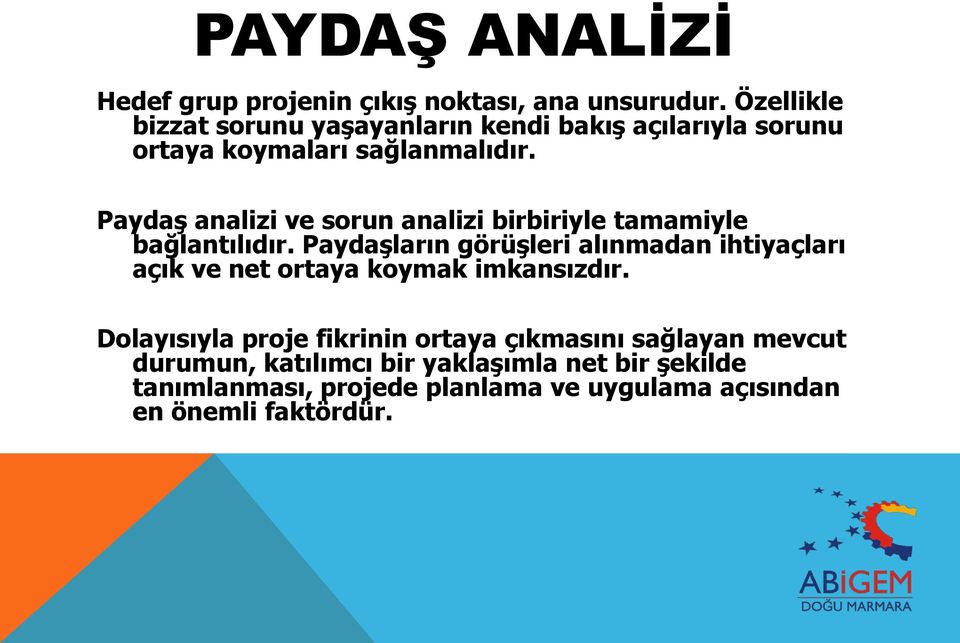 Paydaş analizi ve sorun analizi birbiriyle tamamiyle bağlantılıdır.