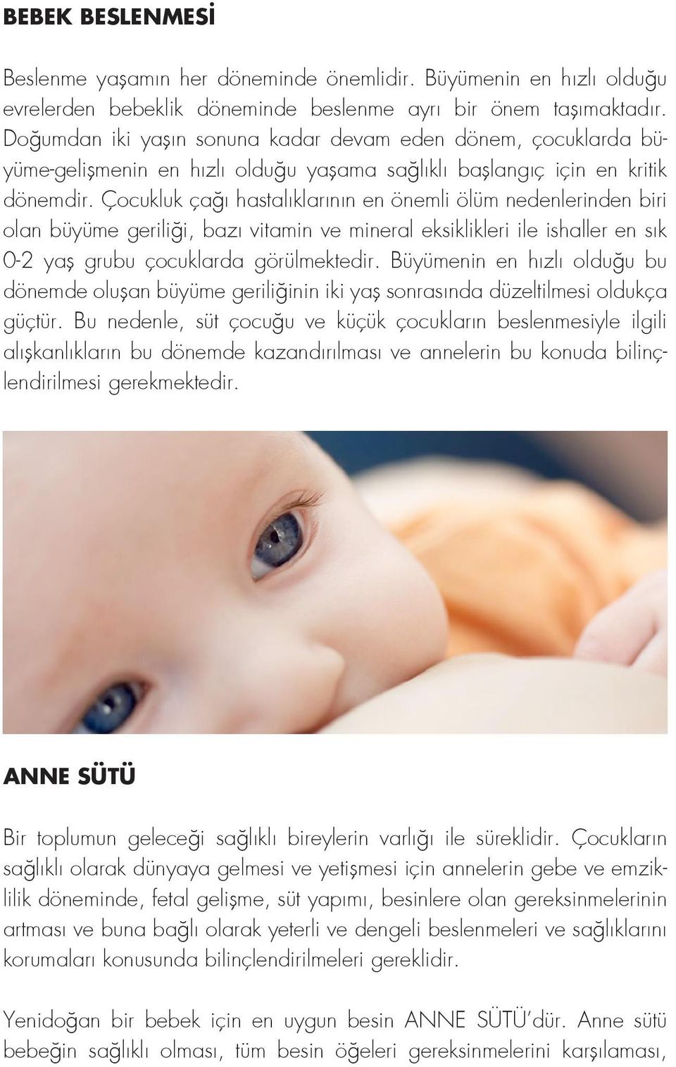 Çocukluk çağı hastalıklarının en önemli ölüm nedenlerinden biri olan büyüme geriliği, bazı vitamin ve mineral eksiklikleri ile ishaller en sık 0-2 yaş grubu çocuklarda görülmektedir.