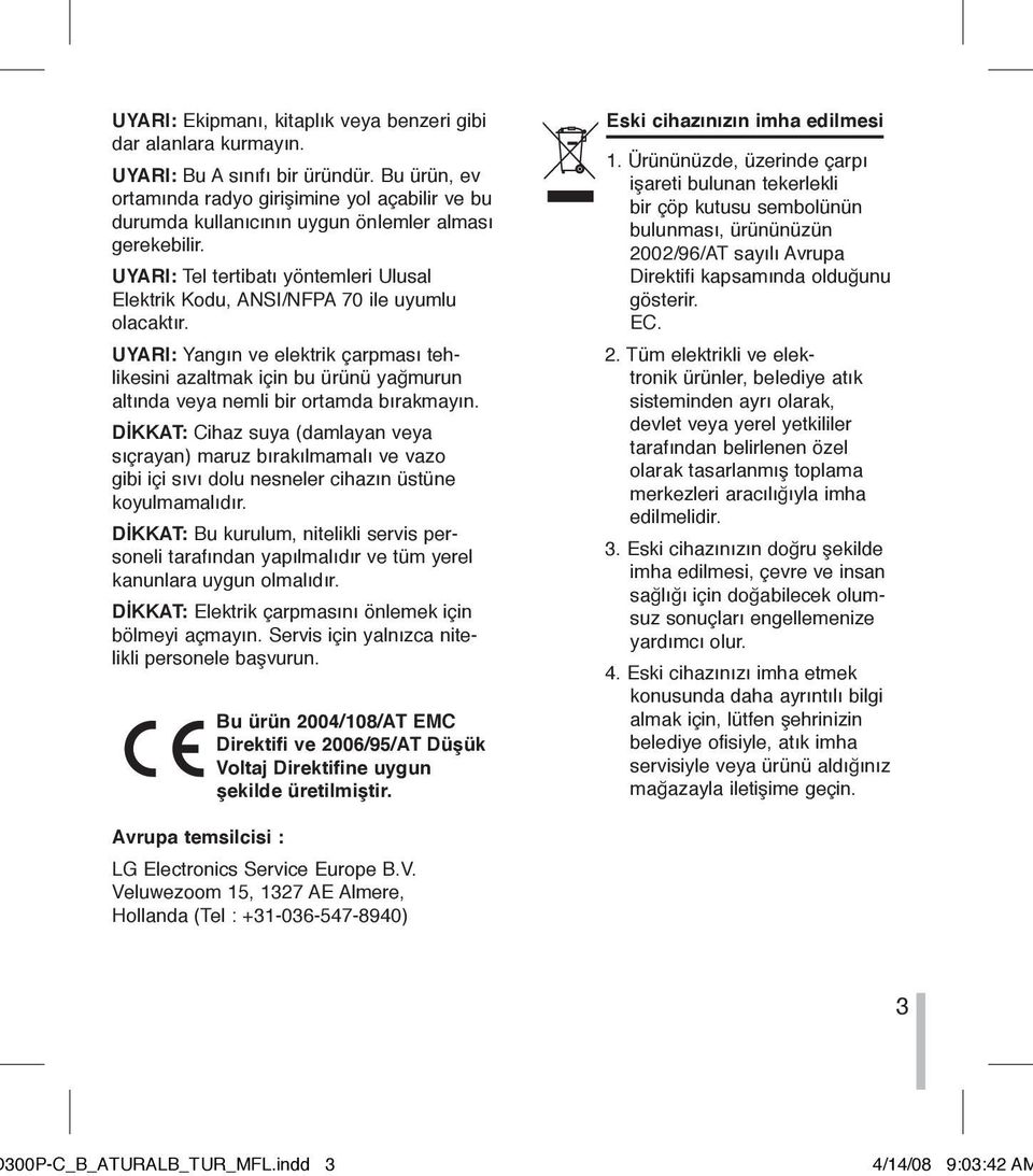 UYARI: Tel tertibatı yöntemleri Ulusal Elektrik Kodu, ANSI/NFPA 70 ile uyumlu olacaktır.