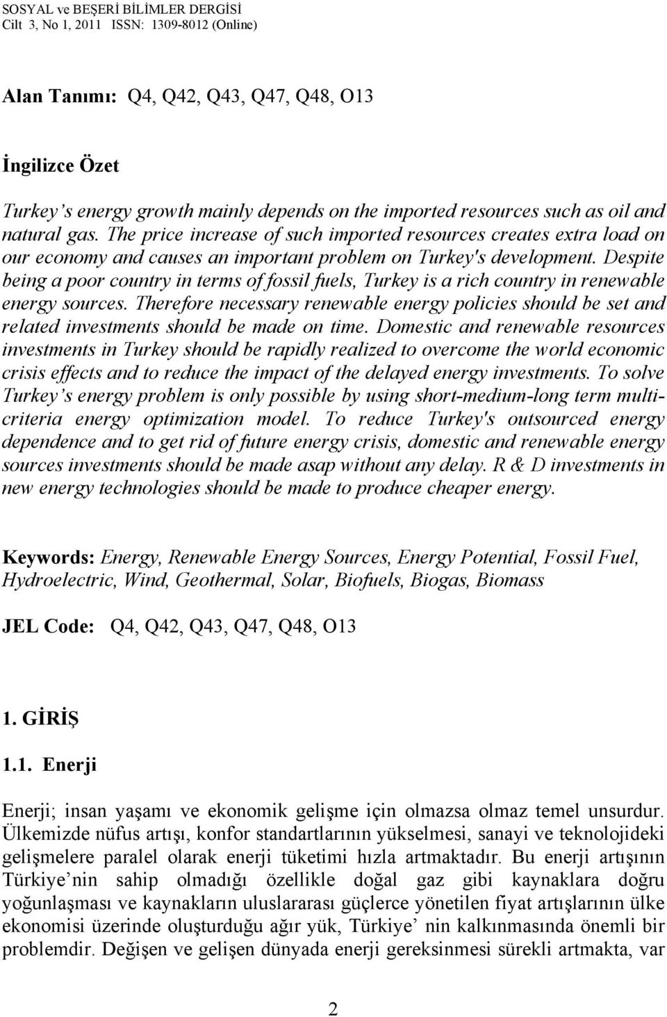 Despite being a poor country in terms of fossil fuels, Turkey is a rich country in renewable energy sources.