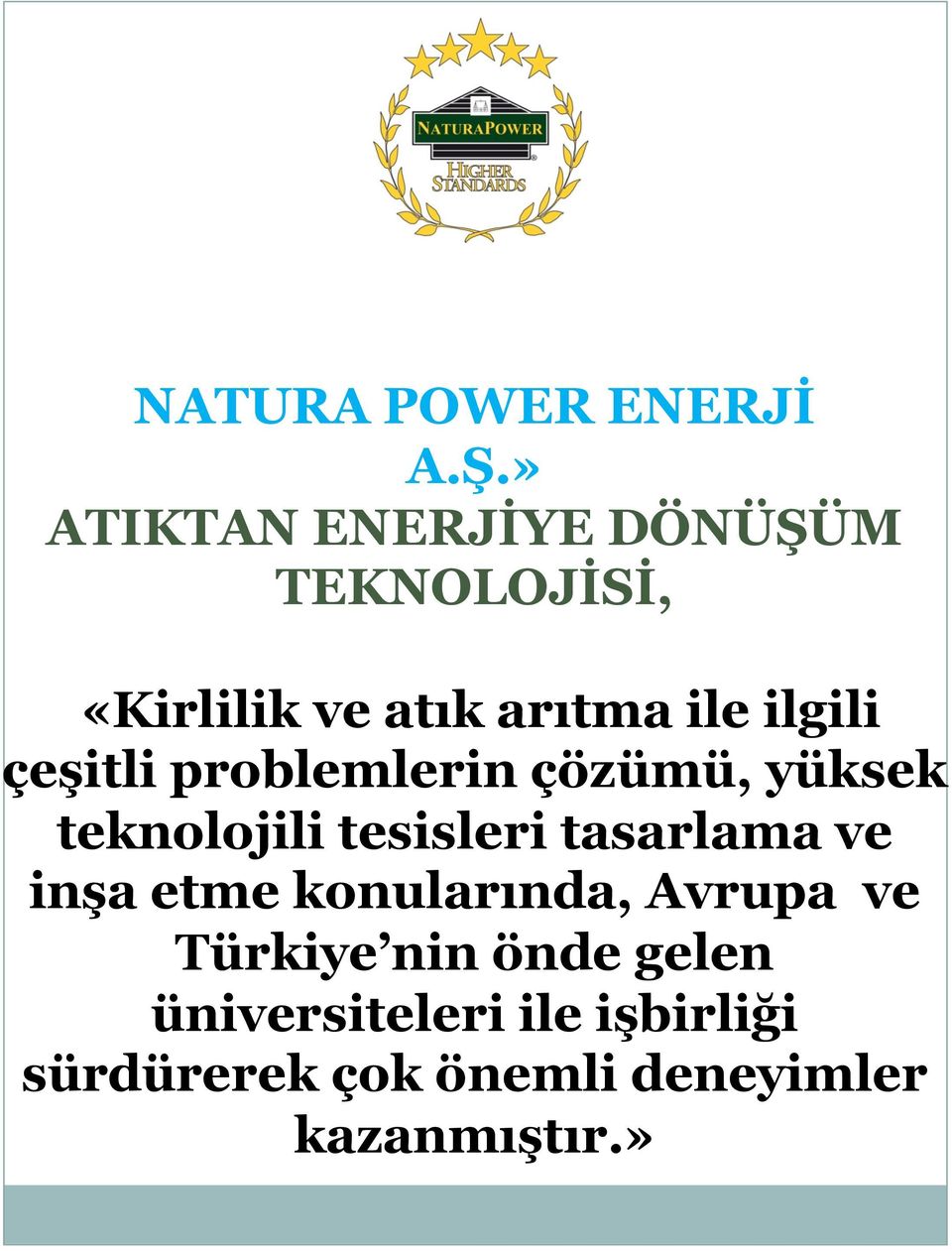 çeşitli problemlerin çözümü, yüksek teknolojili tesisleri tasarlama ve inşa