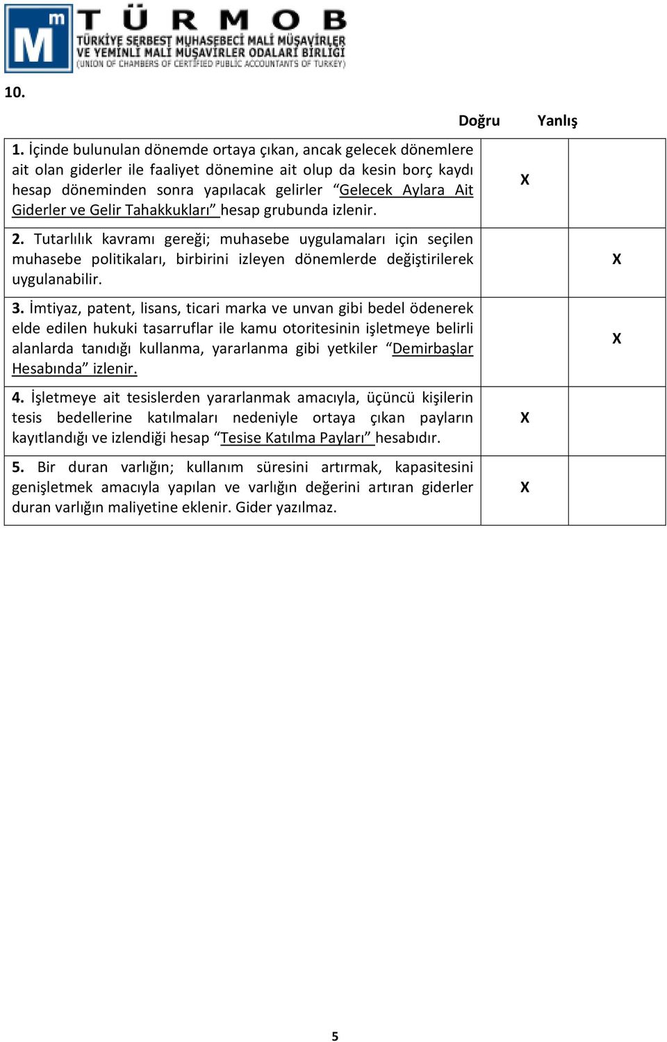 Giderler ve Gelir Tahakkukları hesap grubunda izlenir. 2.