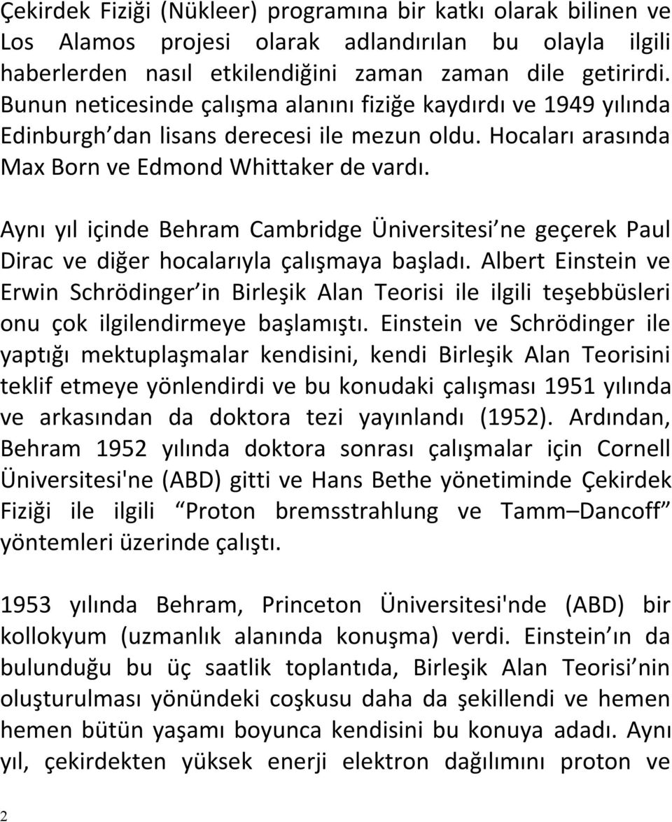 Aynı yıl içinde Behram Cambridge Üniversitesi ne geçerek Paul Dirac ve diğer hocalarıyla çalışmaya başladı.