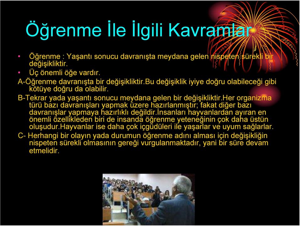 her organizma türü bazı davranışları yapmak üzere hazırlanmıştır; fakat diğer bazı davranışlar yapmaya hazırlıklı değildir.