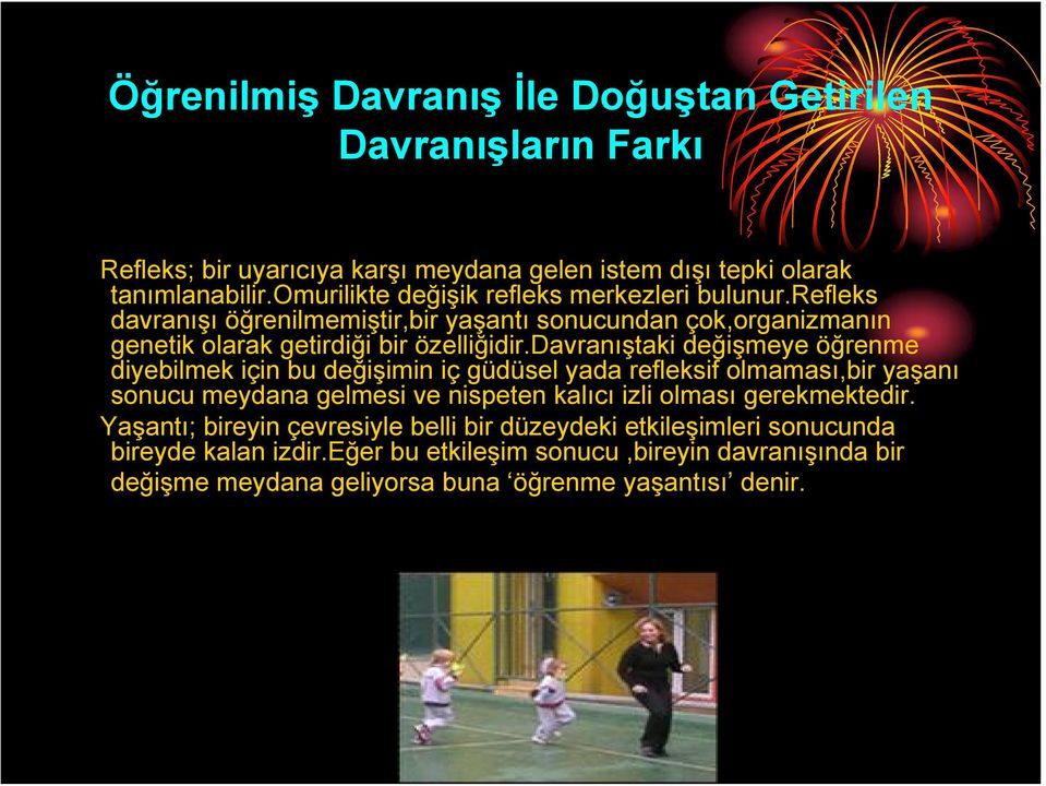 davranıştaki değişmeye öğrenme diyebilmek için bu değişimin iç güdüsel yada refleksif olmaması,bir yaşanı sonucu meydana gelmesi ve nispeten kalıcı izli olması