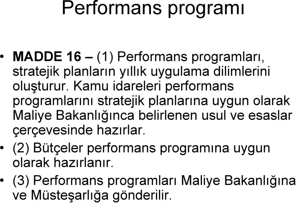 Kamu idareleri performans programlarını stratejik planlarına uygun olarak Maliye Bakanlığınca