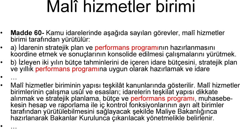 b) İzleyen iki yılın bütçe tahminlerini de içeren idare bütçesini, stratejik plan ve yıllık performans programına uygun olarak hazırlamak ve idare Malî hizmetler biriminin yapısı teşkilât