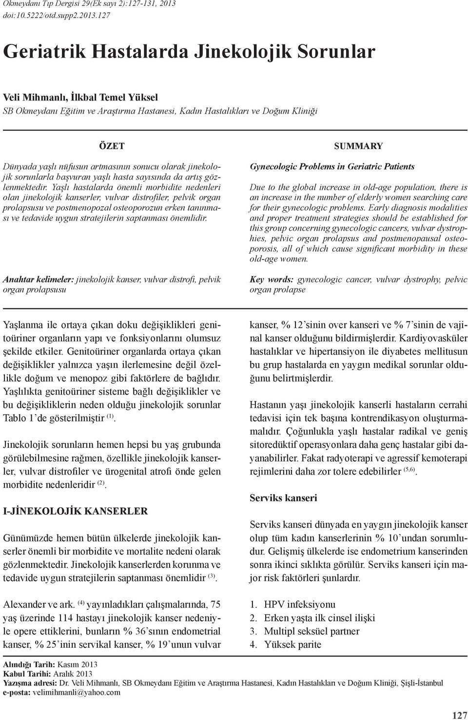 sonucu olarak jinekolojik sorunlarla başvuran yaşlı hasta sayısında da artış gözlenmektedir.